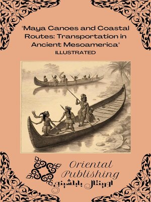 cover image of Maya Canoes and Coastal Routes Transportation in Ancient Mesoamerica